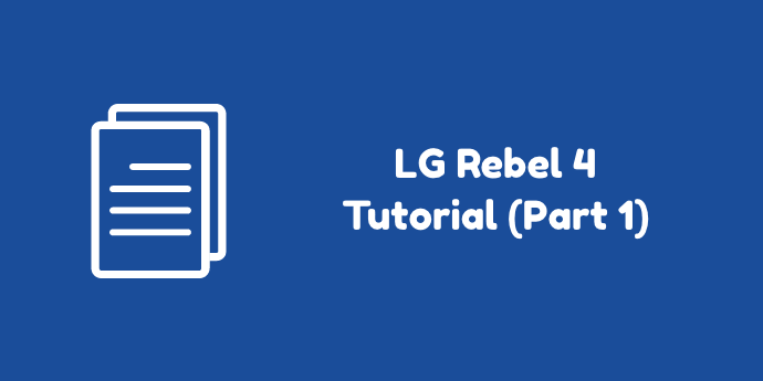 LG Rebel 4 Tutorial Part 1